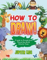 How to Draw! A Guide to Animals from Around the World Activity Book