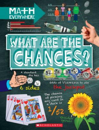 What Are the Chances?: Probability, Statistics, Ratios, and Proportions (Math Everywhere)