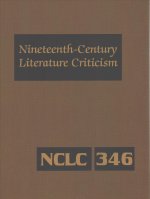 Nineteenth-Century Literature Criticism: Excerpts from Criticism of the Works of Nineteenth-Century Novelists, Poets, Playwrights, Short-Story Writers