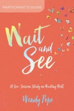 Wait and See Participant's Guide: A Six-Session Study on Waiting Well