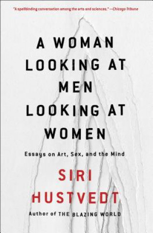 A Woman Looking at Men Looking at Women: Essays on Art, Sex, and the Mind