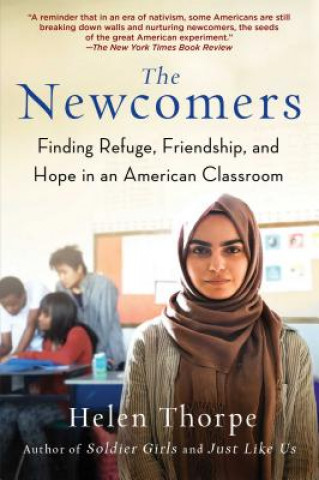 The Newcomers: Finding Refuge, Friendship, and Hope in an American Classroom