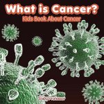 What is Cancer? Kids Book About Cancer