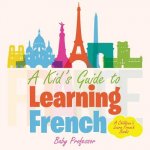 Kid's Guide to Learning French A Children's Learn French Books