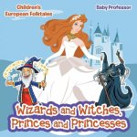 Wizards and Witches, Princes and Princesses Children's European Folktales