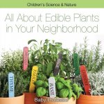 All about Edible Plants in Your Neighborhood Children's Science & Nature