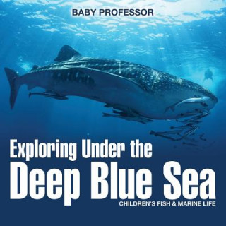 Exploring Under the Deep Blue Sea Children's Fish & Marine Life