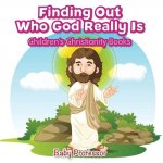 Finding Out Who God Really Is Children's Christianity Books