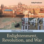 Enlightenment, Revolution, and War Children's European History