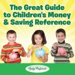 Great Guide to Children's Money & Saving Reference