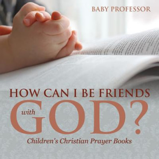 How Can I Be Friends with God? - Children's Christian Prayer Books
