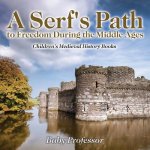Serf's Path to Freedom During the Middle Ages- Children's Medieval History Books