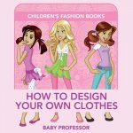 How to Design Your Own Clothes Children's Fashion Books