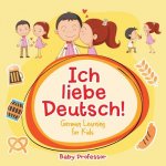 Ich liebe Deutsch! German Learning for Kids