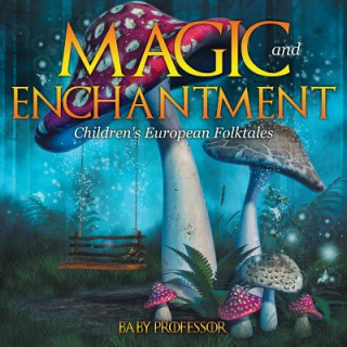 Magic and Enchantment Children's European Folktales