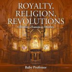 Royalty, Religion, Revolutions Children's European History