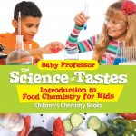 Science of Tastes - Introduction to Food Chemistry for Kids Children's Chemistry Books
