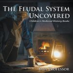 Feudal System Uncovered- Children's Medieval History Books