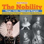 Nobility - Kings, Lords, Ladies and Nights Ancient History of Europe Children's Medieval Books