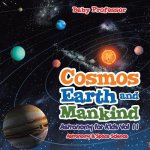 Cosmos, Earth and Mankind Astronomy for Kids Vol II Astronomy & Space Science