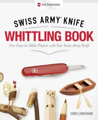 Victorinox Swiss Army Knife Whittling Book, Gift Edition (Chris Lubkemann)(Kemény kötésű)