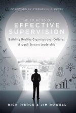 The 10 Keys of Effective Supervision: Building Healthy Organizational Cultures Through Servant Leadership