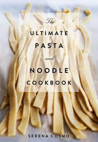 Ultimate Pasta and Noodle Cookbook