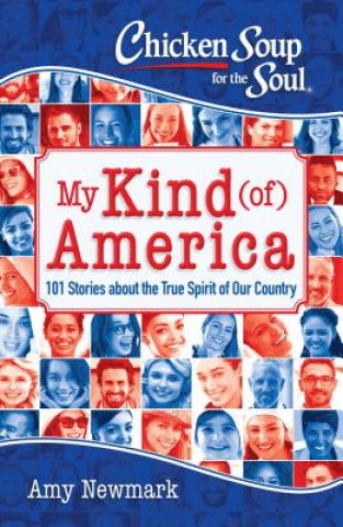 Chicken Soup for the Soul: My Kind (Of) America: 101 Stories about the True Spirit of Our Country