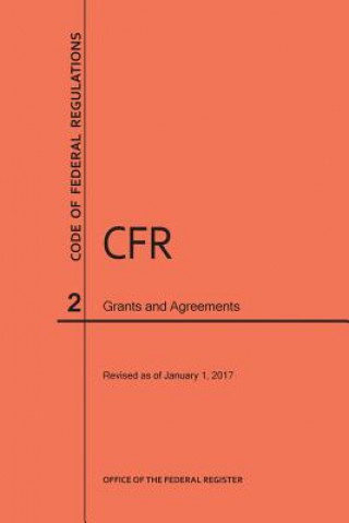 Code of Federal Regulations Title 2, Grants and Agreements, 2017