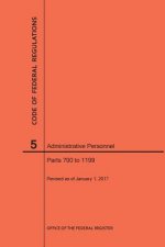 Code of Federal Regulations Title 5, Administrative Personnel, Parts 700-1199, 2017