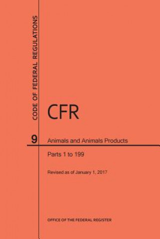 Code of Federal Regulations Title 9, Animals and Animal Products, Parts 1-199, 2017