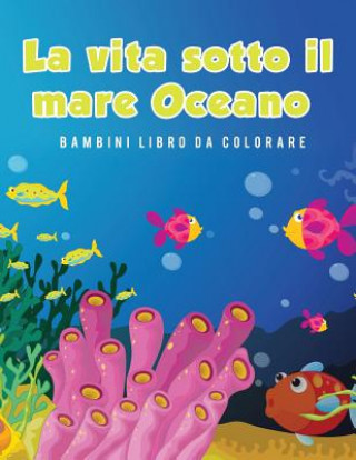 vita sotto il mare Oceano Bambini Libro da colorare
