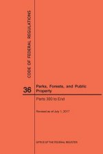 Code of Federal Regulations Title 36, Parks, Forests and Public Property, Parts 300-End, 2017