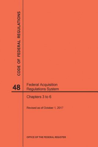 Code of Federal Regulations Title 48, Federal Acquisition Regulations System (Fars), Parts 3-6, 2017
