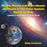 Moons, Moons and More Moons! All Moons of our Solar System - Space for Kids - Children's Aeronautics & Space Book