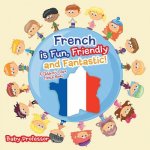 French is Fun, Friendly and Fantastic! A Children's Learn French Books