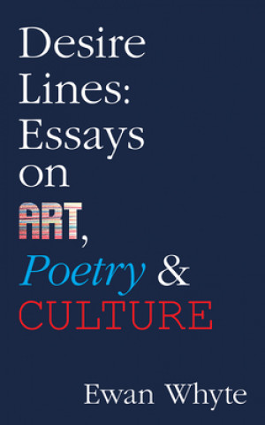 Desire Lines: Essays on Art, Poetry & Culturevolume 66