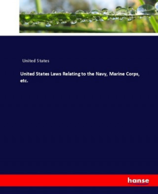 United States Laws Relating to the Navy, Marine Corps, etc.