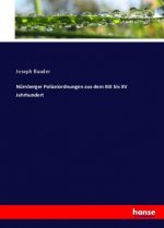 Nurnberger Polizeiordnungen aus dem XIII bis XV Jahrhundert