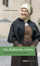 Ich, Katharina Luther