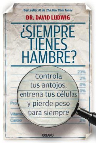 ?Siempre Tienes Hambre?: Controla Tus Antojos, Entrena Tus Células Y Pierde Peso Para Siempre