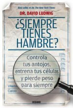 ?Siempre Tienes Hambre?: Controla Tus Antojos, Entrena Tus Células Y Pierde Peso Para Siempre