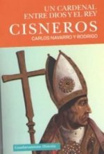 CISNEROS: UN CARDENAL ENTRE DIOS Y EL REY