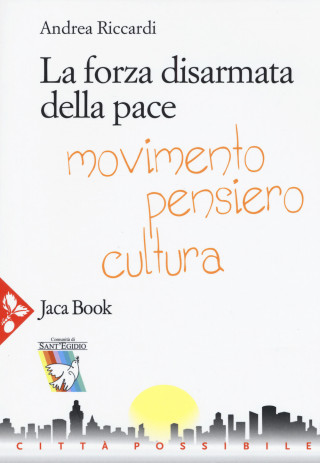 La forza disarmata della pace. Movimento, pensiero, cultura