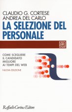 La selezione del personale. Dalla ricerca all'inserimento in azienda: come scegliere il candidato migliore ai tempi del web