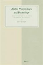Arabic Morphology and Phonology: Based on the Marāḥ Al-Arwāḥ By Aḥmad B. 'Aī B. Mas'ūd