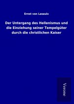 Der Untergang des Hellenismus und die Einziehung seiner Tempelgüter durch die christlichen Kaiser