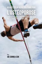 45 Recettes de Repas solutions pour l'Osteoporose