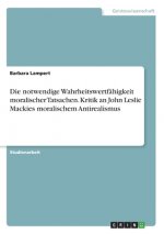 Die notwendige Wahrheitswertfähigkeit moralischer Tatsachen. Kritik an John Leslie Mackies moralischem Antirealismus