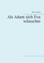 Als Adam sich Eva wunschte